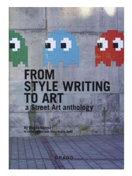 From Style Writing to Art (A Street Art anthology)